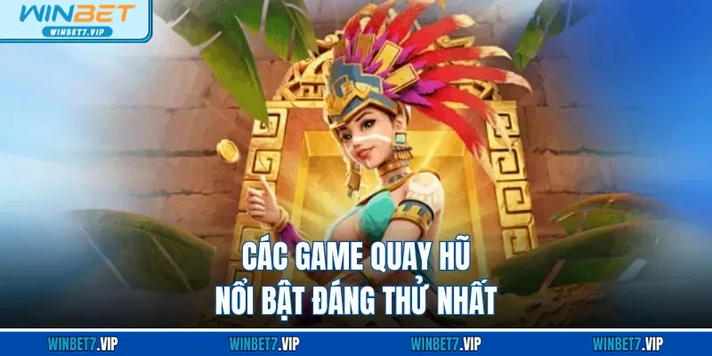 Slot Game Winbet Các game quay hũ nổi bật đáng thử nhất