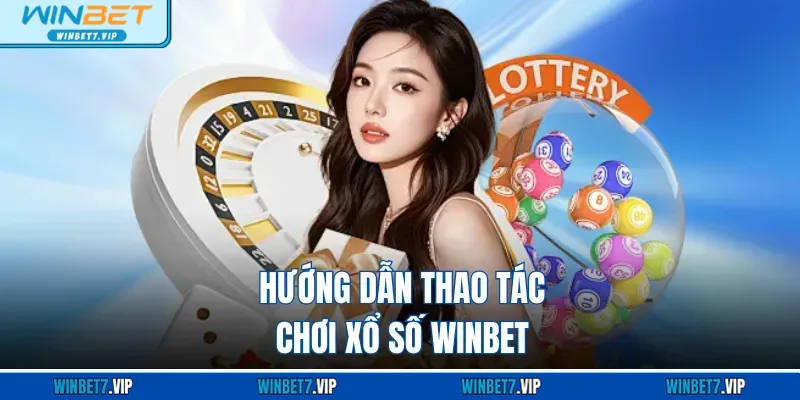 Xổ Số Winbet Hướng dẫn thao tác chơi xổ số WINBET