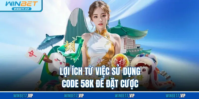 Code 58k Trải Nghiệm Tại WINBET - Khám Phá Ưu Đãi Hấp Dẫn Lợi ích từ việc sử dụng code 58K để đặt cược