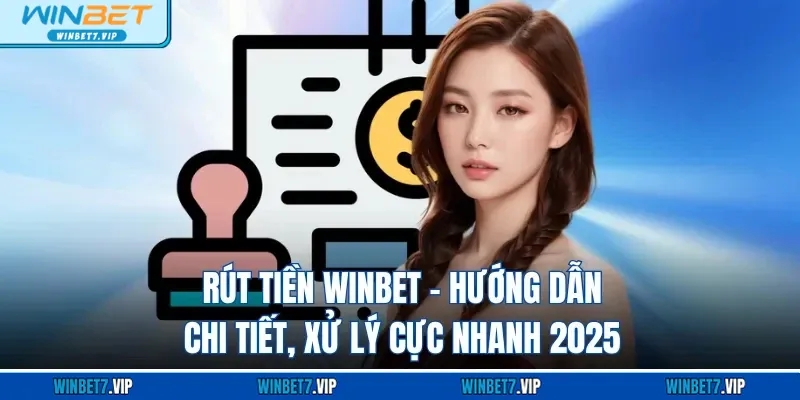 Rút Tiền WINBET – Hướng Dẫn Chi Tiết, Xử Lý Cực Nhanh 2025 Rút Tiền WINBET – Hướng Dẫn Chi Tiết, Xử Lý Cực Nhanh 2025