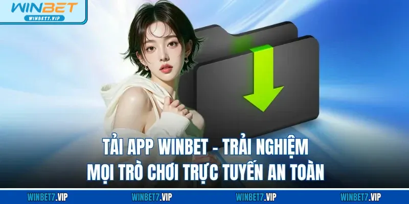 Tải App Winbet – Trải Nghiệm Mọi Trò Chơi Trực Tuyến An Toàn Tải App Winbet – Trải Nghiệm Mọi Trò Chơi Trực Tuyến An Toàn