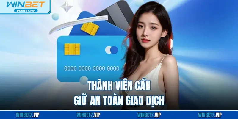 Nạp Tiền WINBET – Hướng Dẫn Chi Tiết ,Cực Kỳ An Toàn Thành viên cần giữ an toàn giao dịch