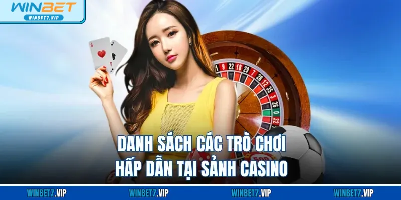 Winner - Sảnh Casino Độc Quyền Đẳng Cấp Của Nhà Cái Winbet Danh sách các trò chơi hấp dẫn tại sảnh casino