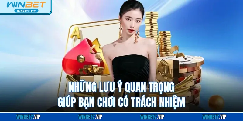 Winner - Sảnh Casino Độc Quyền Đẳng Cấp Của Nhà Cái Winbet Những lưu ý quan trọng giúp bạn chơi có trách nhiệm
