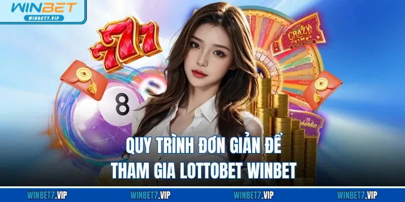 Lottobet WINBET - Trải Nghiệm Xổ Số Trực Tuyến Đỉnh Cao Quy trình đơn giản để tham gia Lottobet WINBET